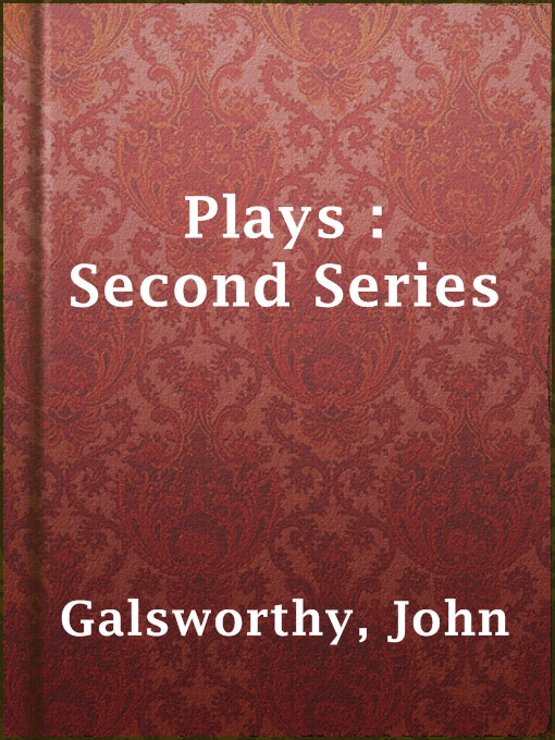 Title details for Plays : Second Series by John Galsworthy - Available